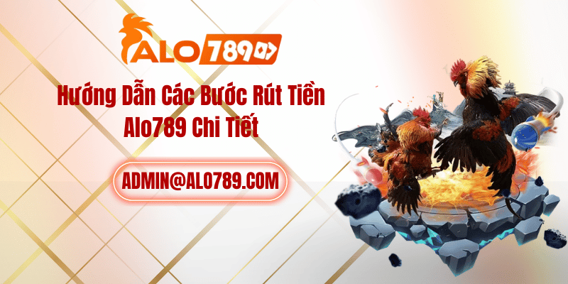Hướng Dẫn Các Bước Rút Tiền ALO789 Chi Tiết